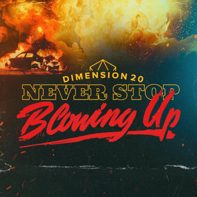 Dimension20: Never Stop Blowing Up